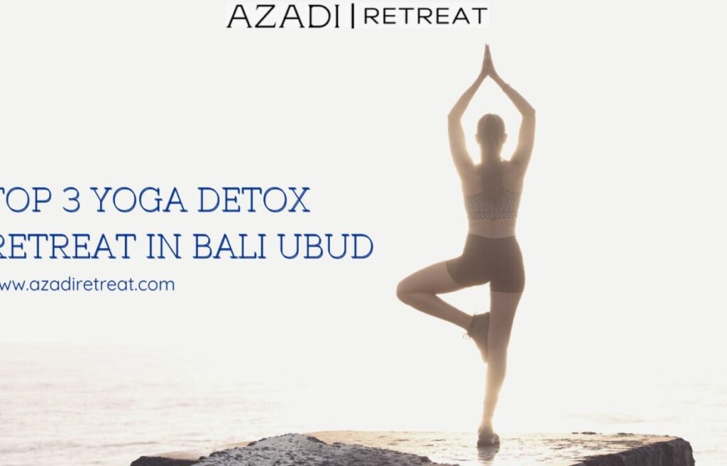 Top 3 Yoga Detox Retreat in Bali Ubud