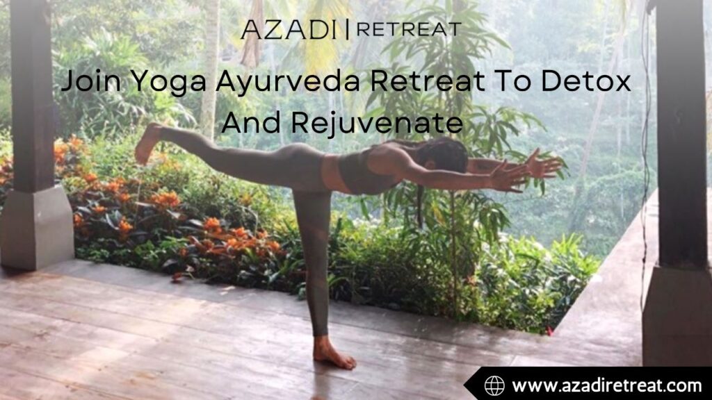 Join Yoga Ayurveda Retreat To Detox And Rejuvenate