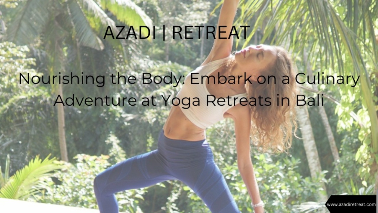 Nourishing the Body: Embark on a Culinary Adventure at Yoga Retreats in Bali