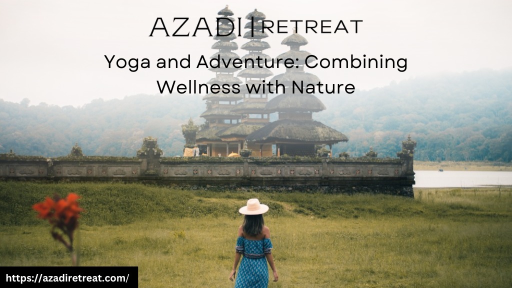 Yoga and Adventure: Combining Wellness with Nature