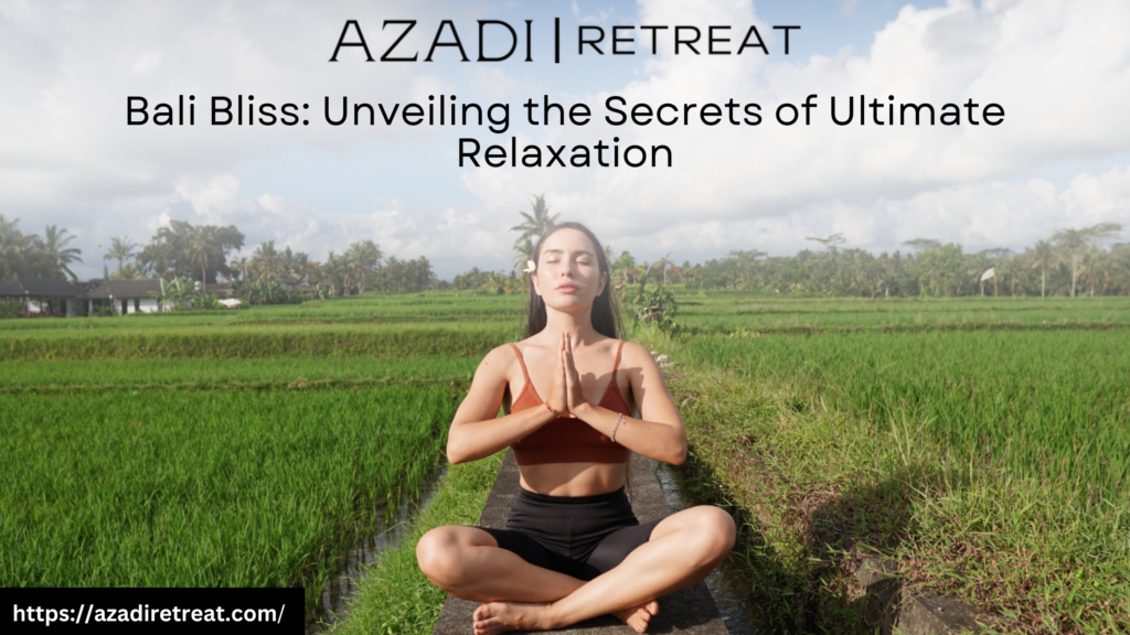 Bali Bliss: Unveiling the Secrets of Ultimate Relaxation