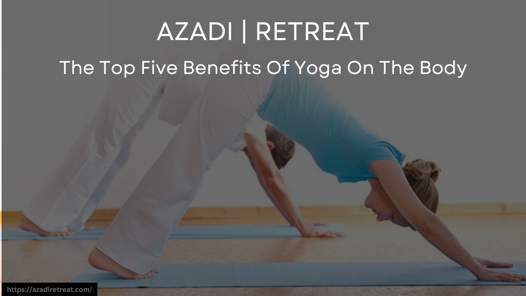 The Top Five Benefits Of Yoga On The Body