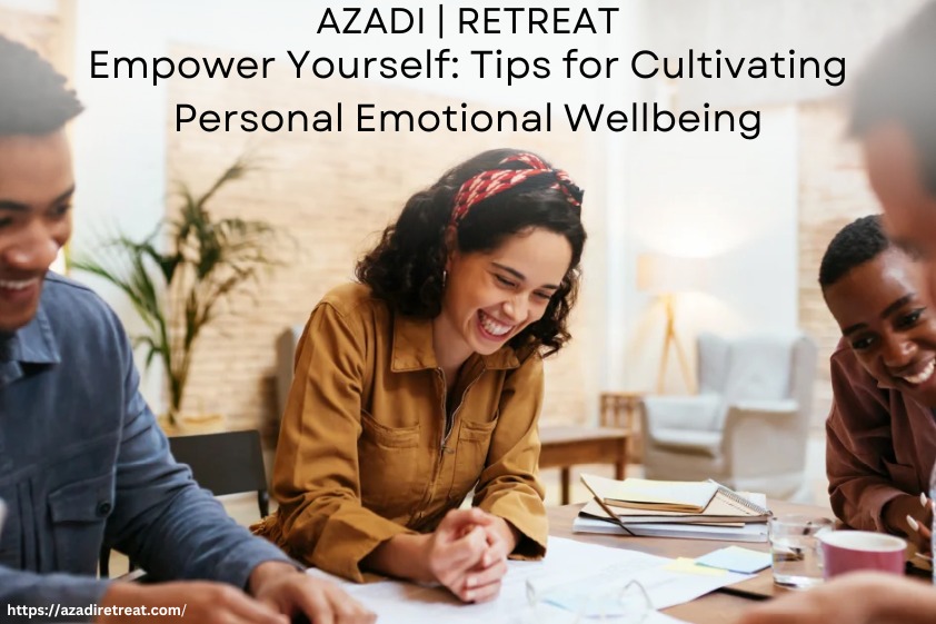 Empower Yourself: Tips for Cultivating Personal Emotional Wellbeing-Azadiretreat